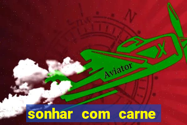 sonhar com carne assada jogo do bicho